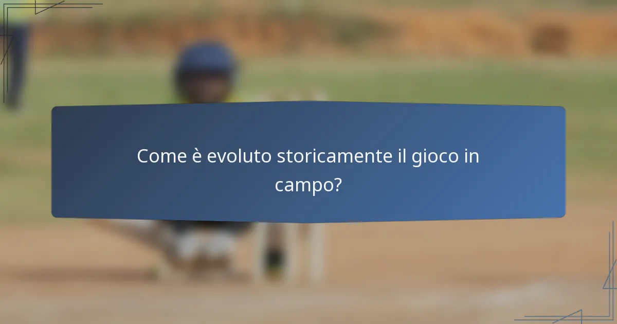 Come è evoluto storicamente il gioco in campo?
