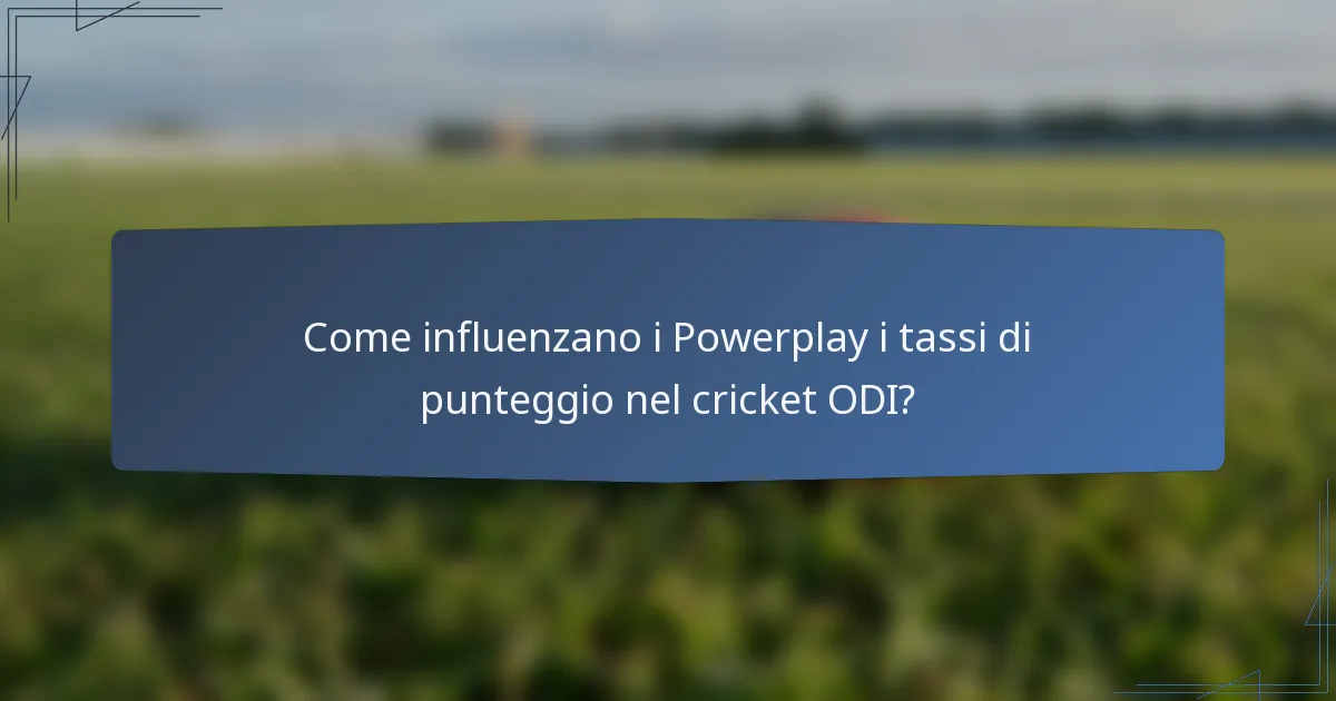 Come influenzano i Powerplay i tassi di punteggio nel cricket ODI?