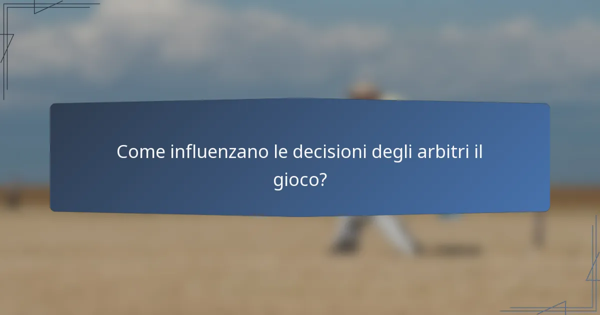Come influenzano le decisioni degli arbitri il gioco?
