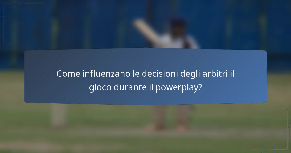 Come influenzano le decisioni degli arbitri il gioco durante il powerplay?