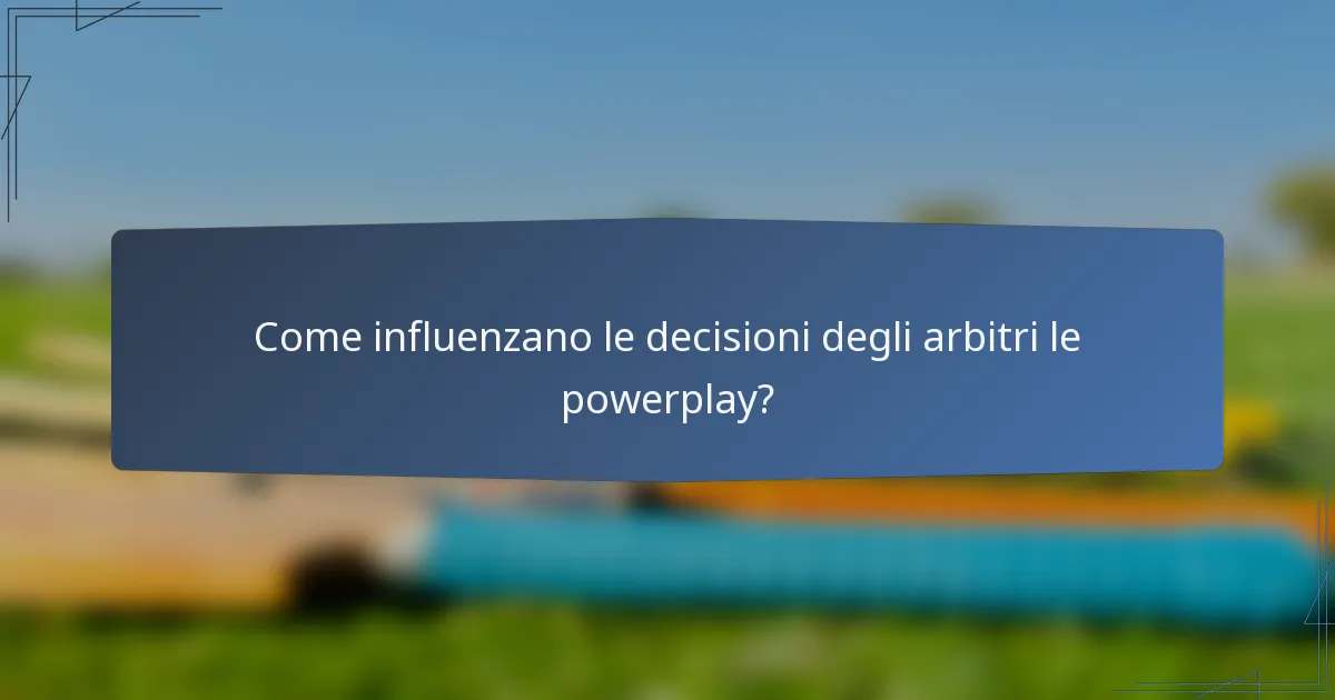 Come influenzano le decisioni degli arbitri le powerplay?