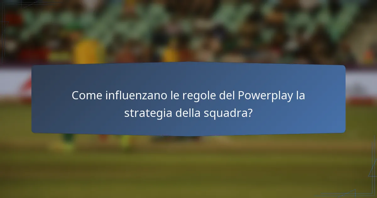 Come influenzano le regole del Powerplay la strategia della squadra?