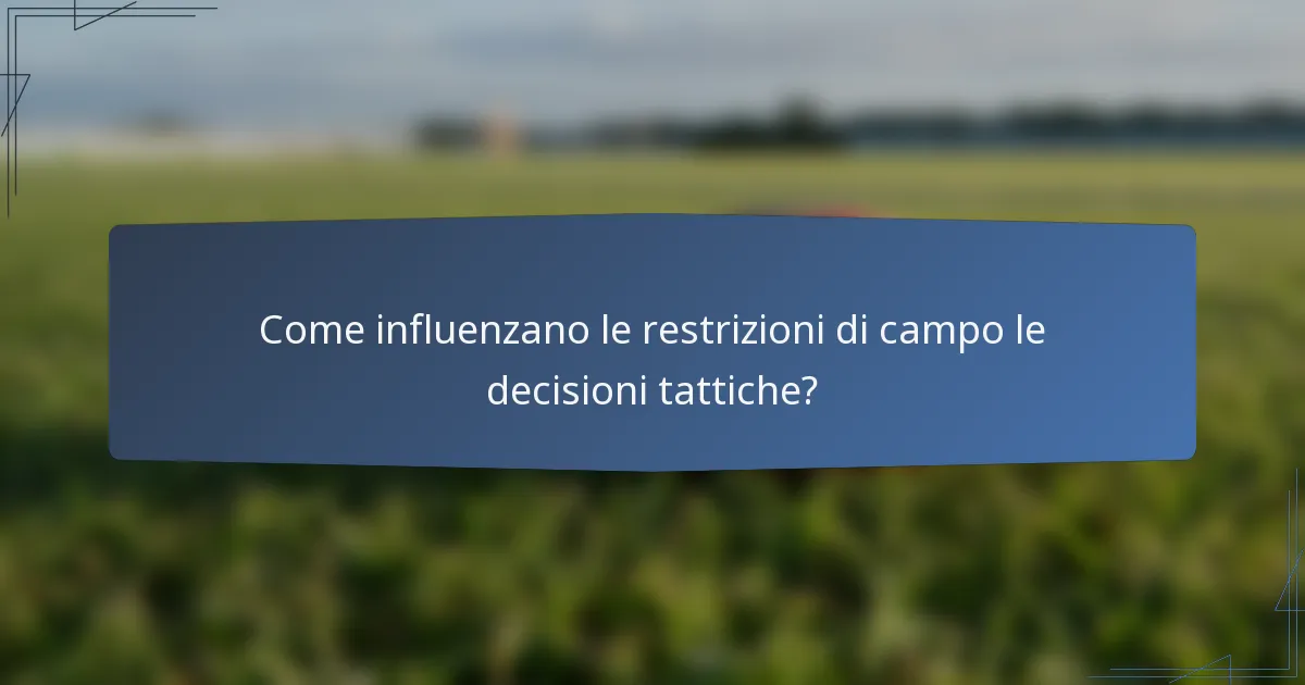 Come influenzano le restrizioni di campo le decisioni tattiche?