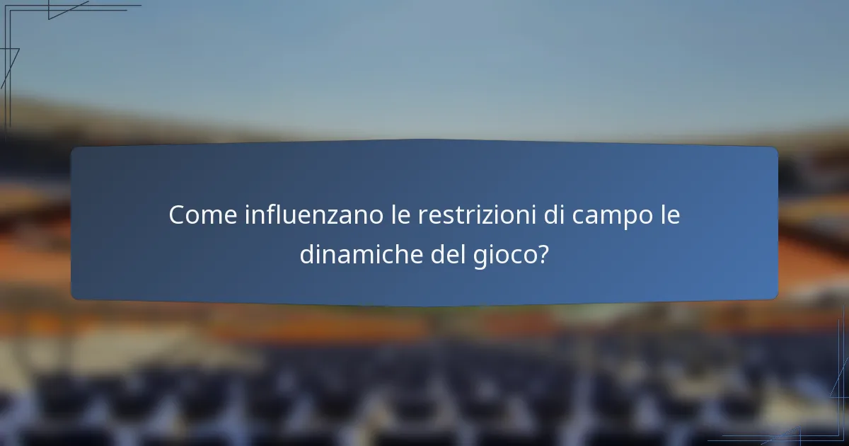 Come influenzano le restrizioni di campo le dinamiche del gioco?