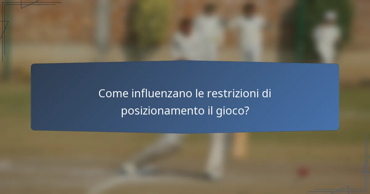 Come influenzano le restrizioni di posizionamento il gioco?