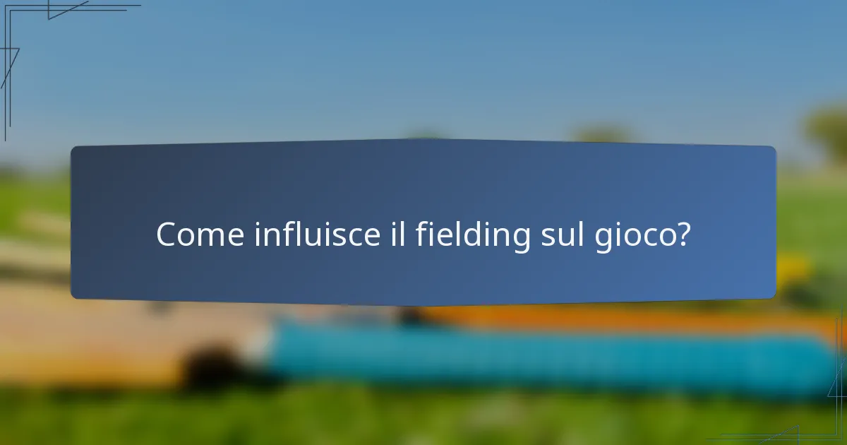 Come influisce il fielding sul gioco?