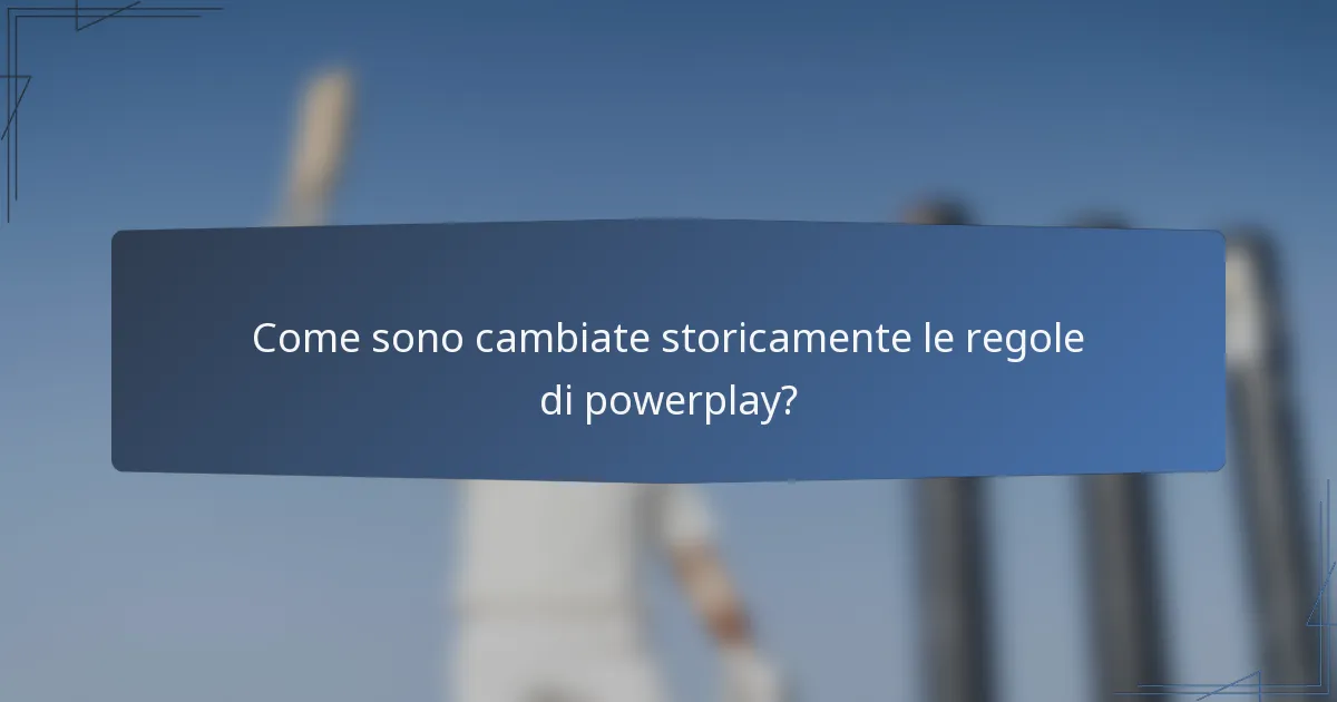 Come sono cambiate storicamente le regole di powerplay?