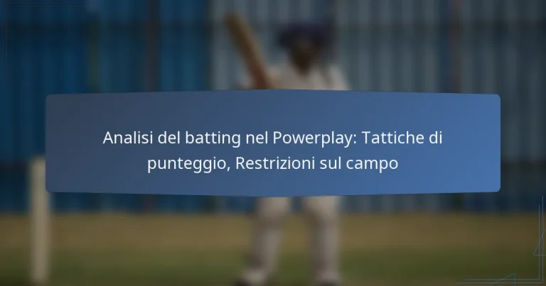 Analisi del batting nel Powerplay: Tattiche di punteggio, Restrizioni sul campo