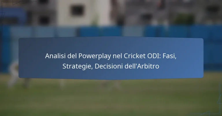 Analisi del Powerplay nel Cricket ODI: Fasi, Strategie, Decisioni dell’Arbitro