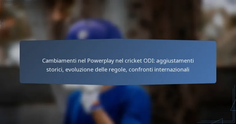 Cambiamenti nel Powerplay nel cricket ODI: aggiustamenti storici, evoluzione delle regole, confronti internazionali