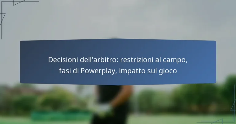 Decisioni dell’arbitro: restrizioni al campo, fasi di Powerplay, impatto sul gioco