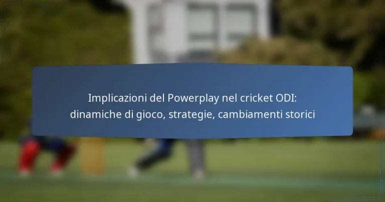 Implicazioni del Powerplay nel cricket ODI: dinamiche di gioco, strategie, cambiamenti storici