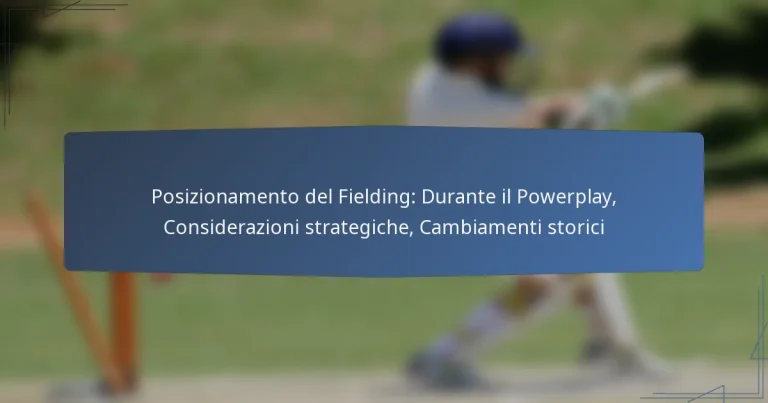 Posizionamento del Fielding: Durante il Powerplay, Considerazioni strategiche, Cambiamenti storici