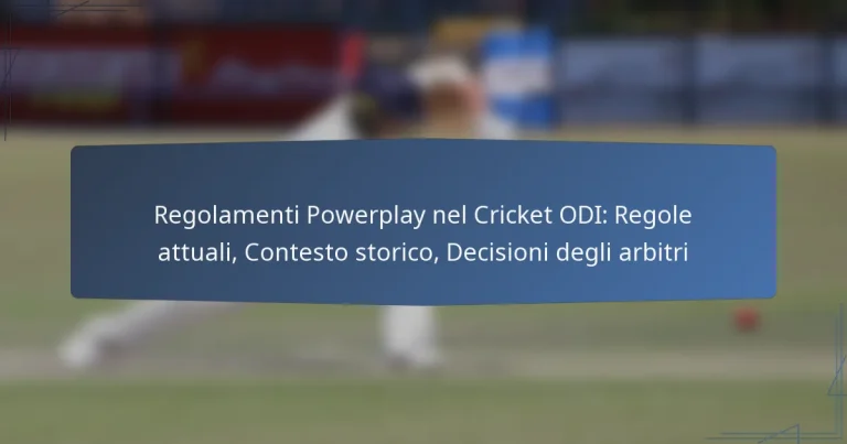 Regolamenti Powerplay nel Cricket ODI: Regole attuali, Contesto storico, Decisioni degli arbitri
