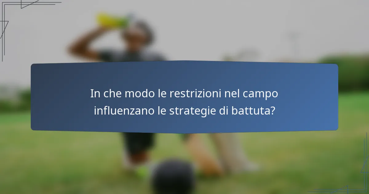 In che modo le restrizioni nel campo influenzano le strategie di battuta?