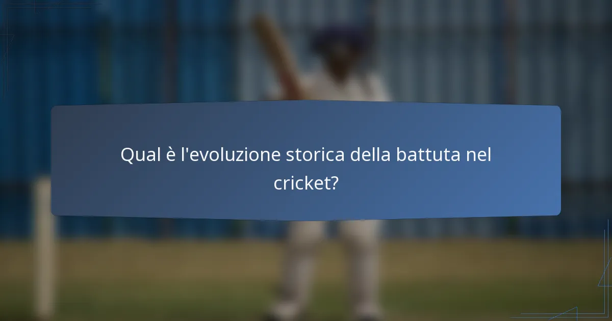 Qual è l'evoluzione storica della battuta nel cricket?
