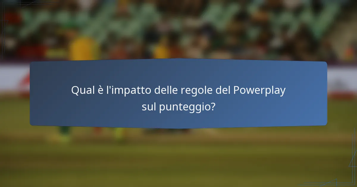 Qual è l'impatto delle regole del Powerplay sul punteggio?