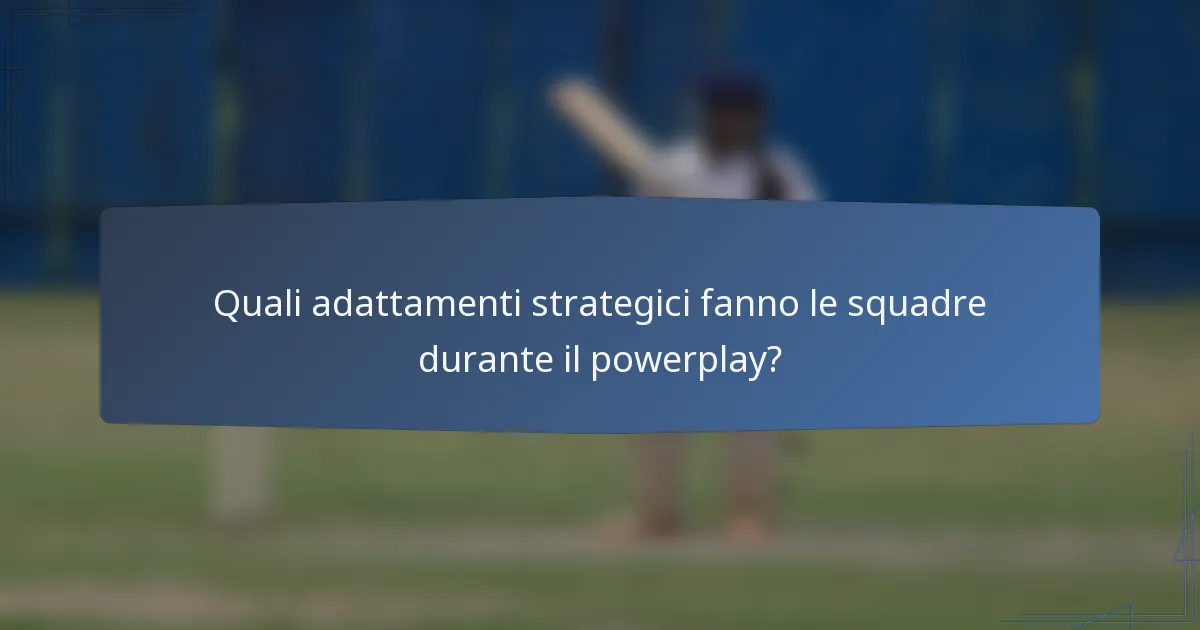 Quali adattamenti strategici fanno le squadre durante il powerplay?