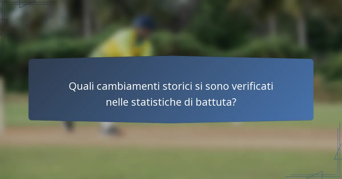 Quali cambiamenti storici si sono verificati nelle statistiche di battuta?