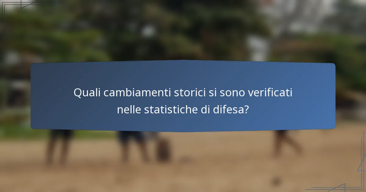 Quali cambiamenti storici si sono verificati nelle statistiche di difesa?