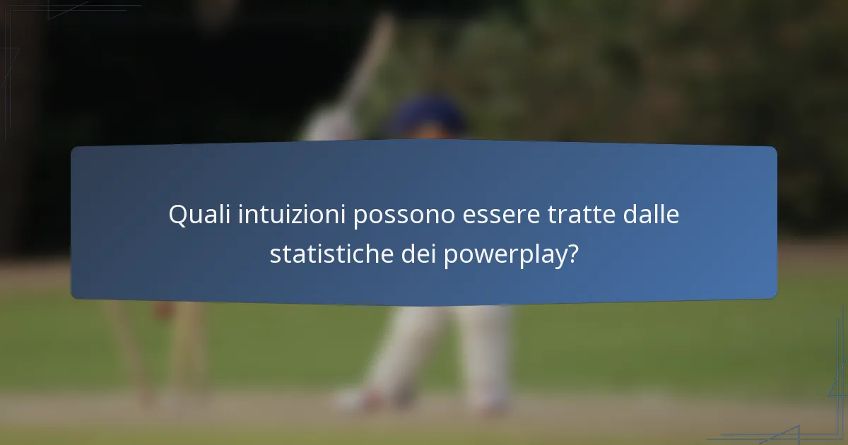 Quali intuizioni possono essere tratte dalle statistiche dei powerplay?