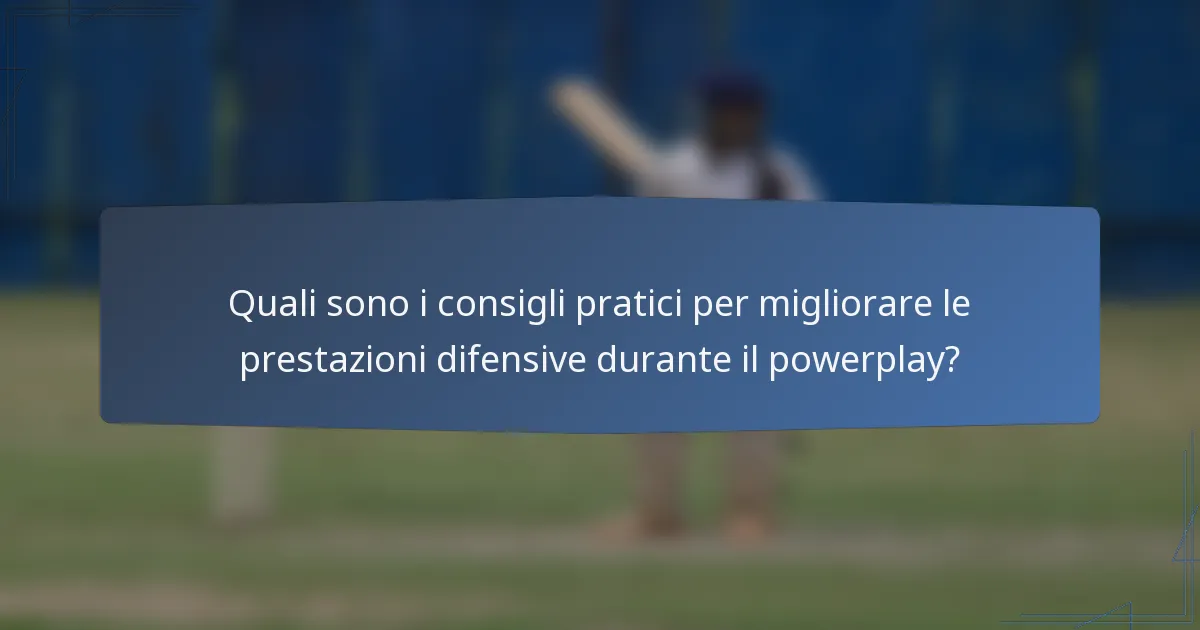Quali sono i consigli pratici per migliorare le prestazioni difensive durante il powerplay?