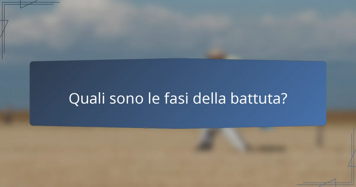 Quali sono le fasi della battuta?