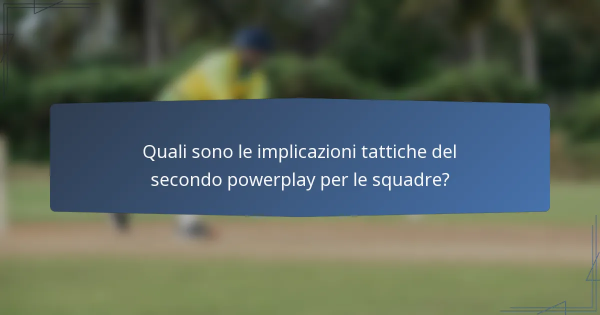 Quali sono le implicazioni tattiche del secondo powerplay per le squadre?