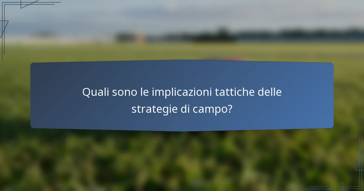Quali sono le implicazioni tattiche delle strategie di campo?