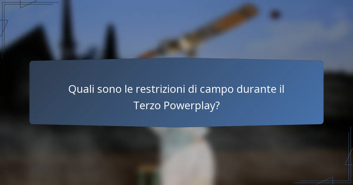 Quali sono le restrizioni di campo durante il Terzo Powerplay?