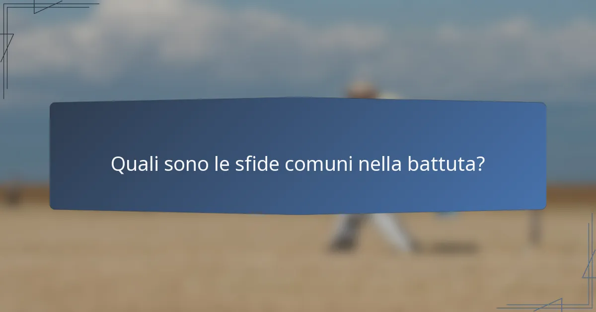Quali sono le sfide comuni nella battuta?