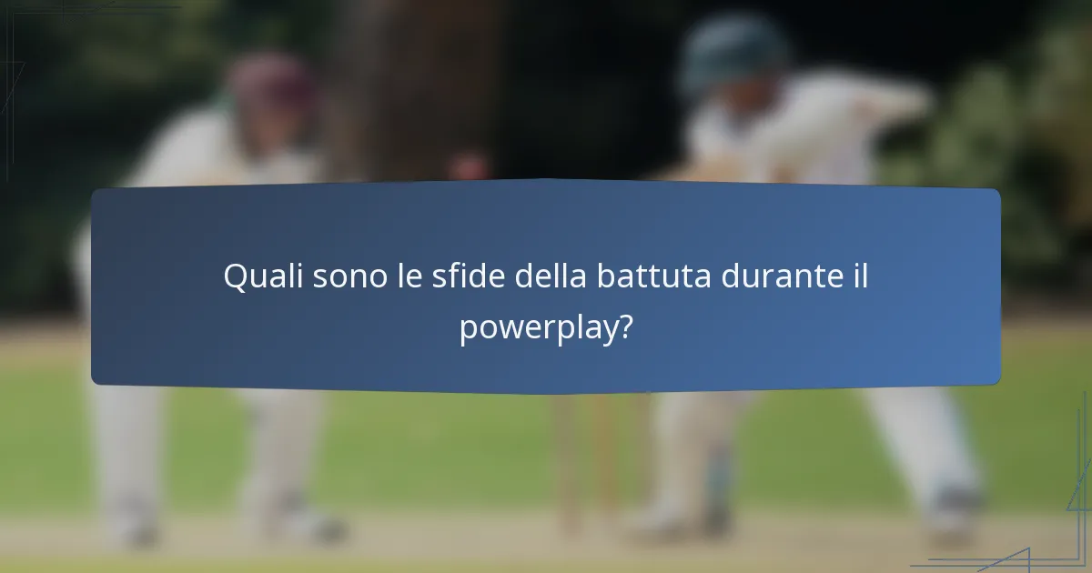 Quali sono le sfide della battuta durante il powerplay?