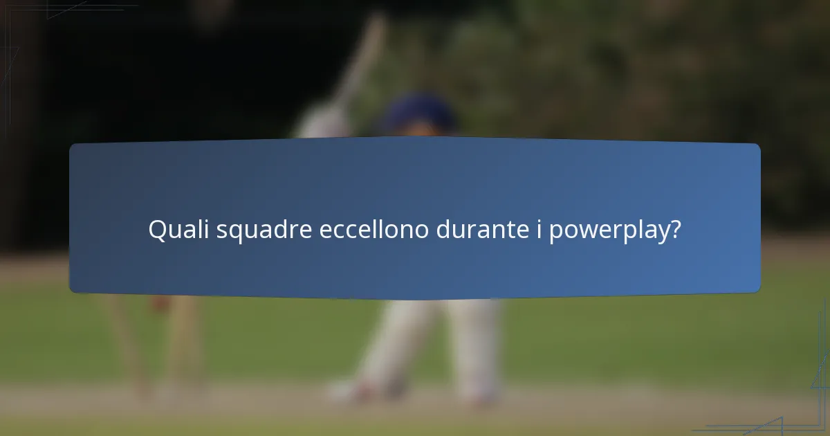 Quali squadre eccellono durante i powerplay?