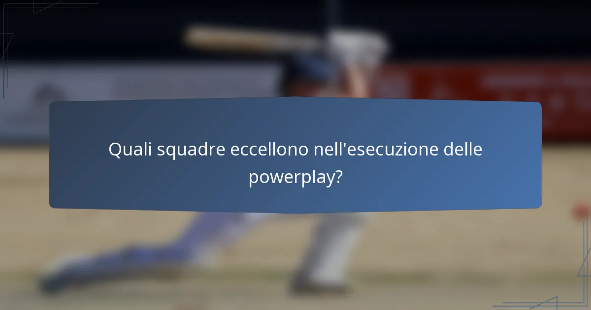 Quali squadre eccellono nell'esecuzione delle powerplay?