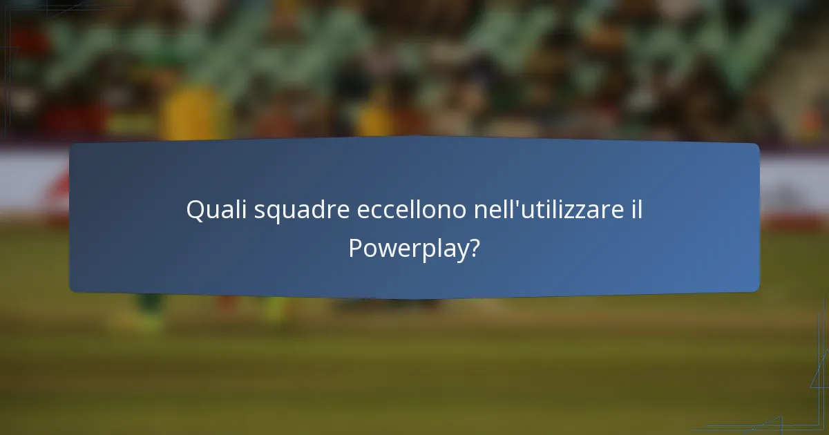 Quali squadre eccellono nell'utilizzare il Powerplay?