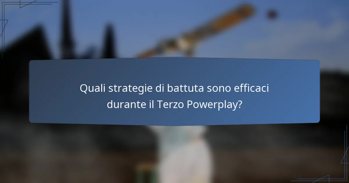 Quali strategie di battuta sono efficaci durante il Terzo Powerplay?